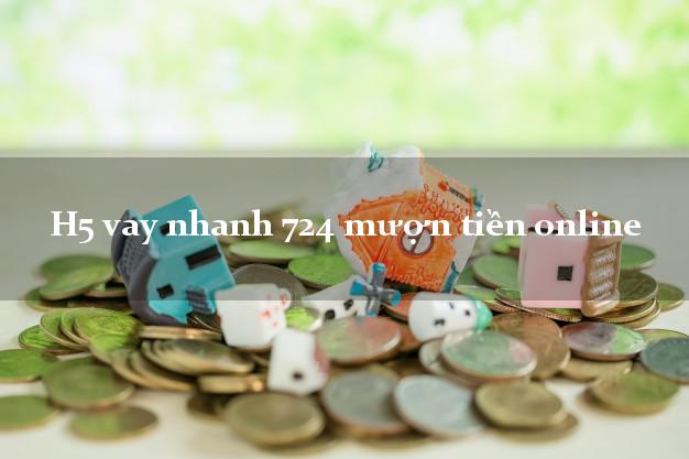 H5 vay nhanh 724 mượn tiền online