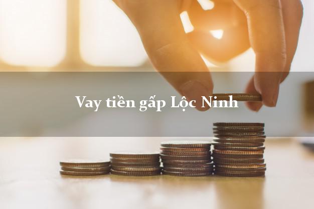 Kinh nghiệm Vay tiền gấp Lộc Ninh Bình Phước nhanh nhất