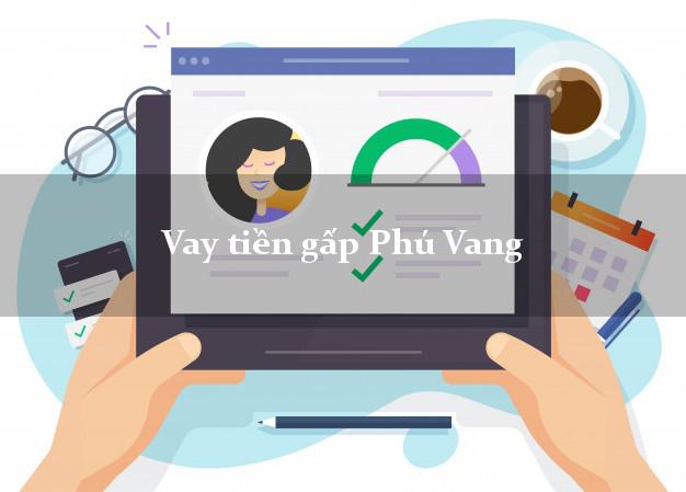 Công ty cho Vay tiền gấp Phú Vang Thừa Thiên Huế có ngay trong 15 phút