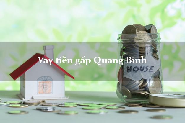 Công ty cho Vay tiền gấp Quang Bình Hà Giang giải ngân trong ngày