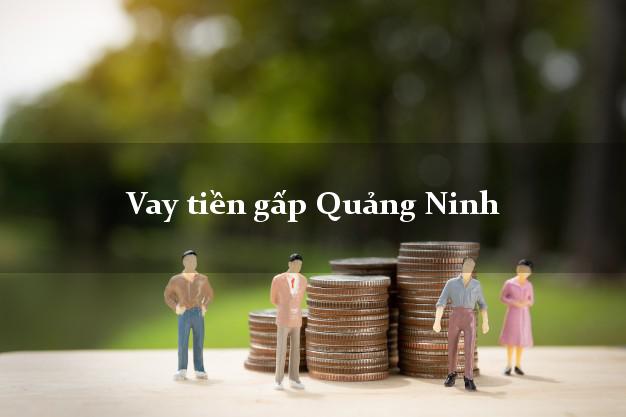 Địa chỉ cho Vay tiền gấp Quảng Ninh Quảng Bình nhanh nhất