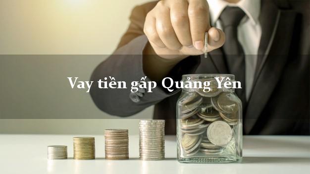 Công ty cho Vay tiền gấp Quảng Yên Quảng Ninh nhận tiền ngay