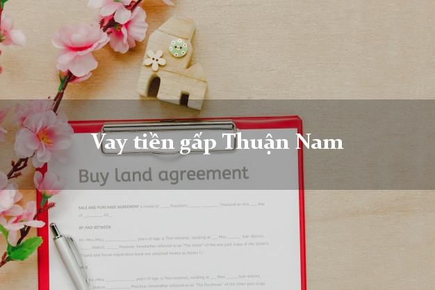 Làm sao để Vay tiền gấp Thuận Nam Ninh Thuận nhanh nhất