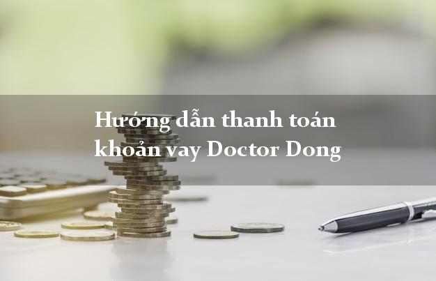 Hướng dẫn thanh toán khoản vay Doctor Dong dễ nhất