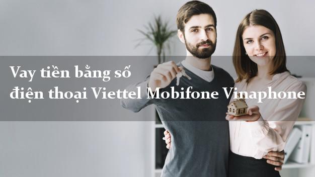 Vay tiền bằng số điện thoại Viettel Mobifone Vinaphone