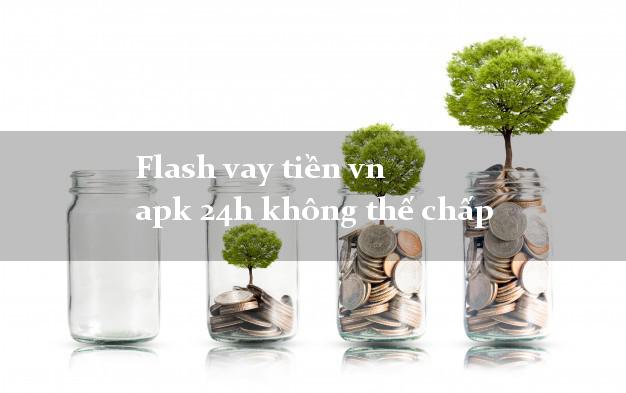 Flash vay tiền vn apk 24h không thế chấp