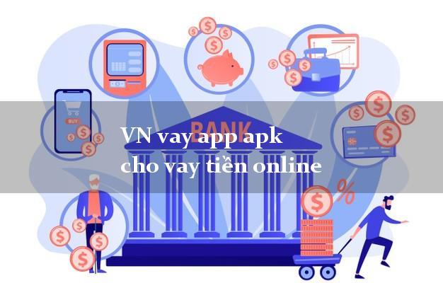 VN vay app apk cho vay tiền online không cần hộ khẩu gốc